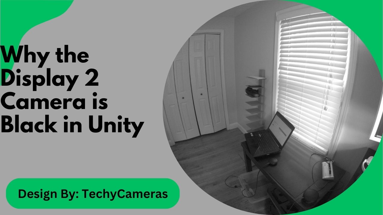 Why the Display 2 Camera is Black in Unity