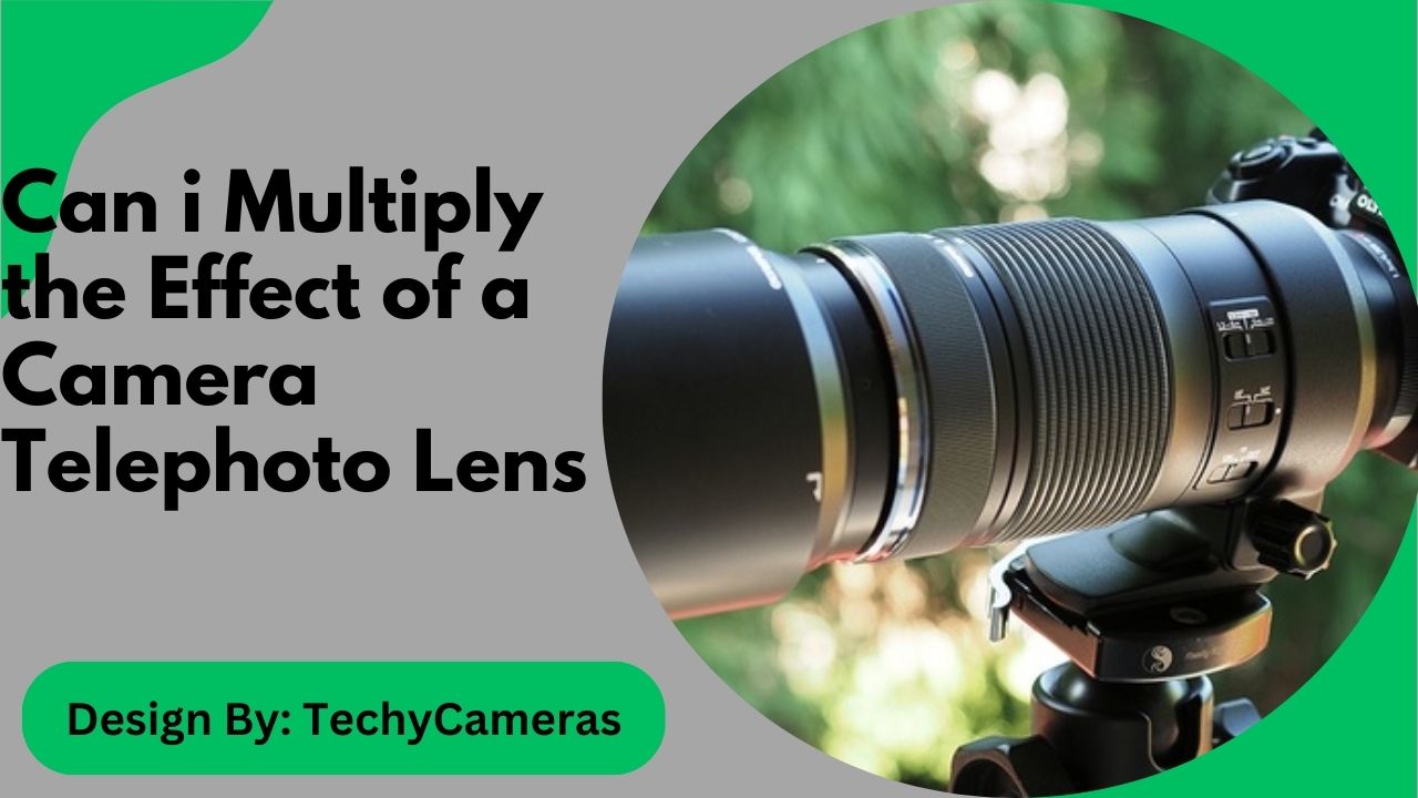 Can i Multiply the Effect of a Camera Telephoto Lens