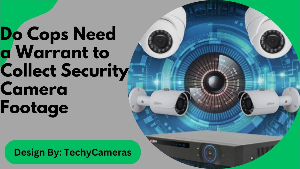 Do Cops Need a Warrant to Collect Security Camera Footage