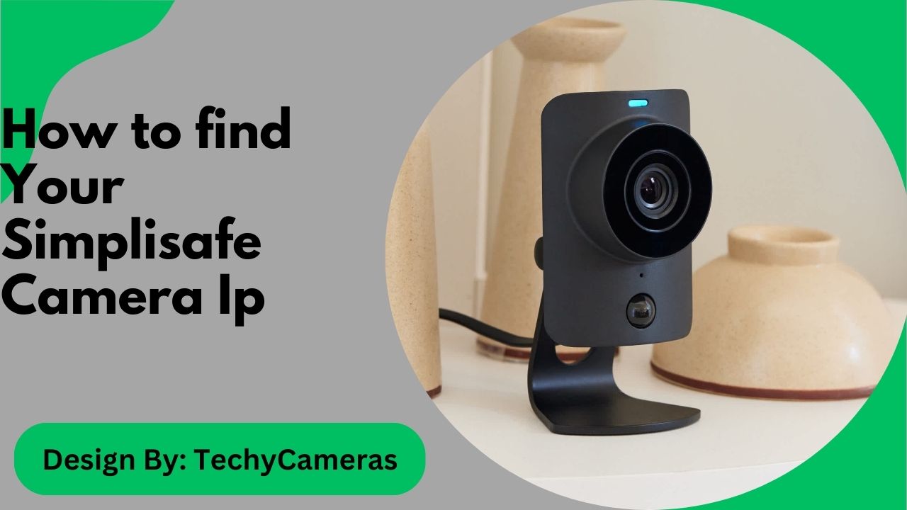 How to find Your Simplisafe Camera Ip – A Step-by-Step Guide!