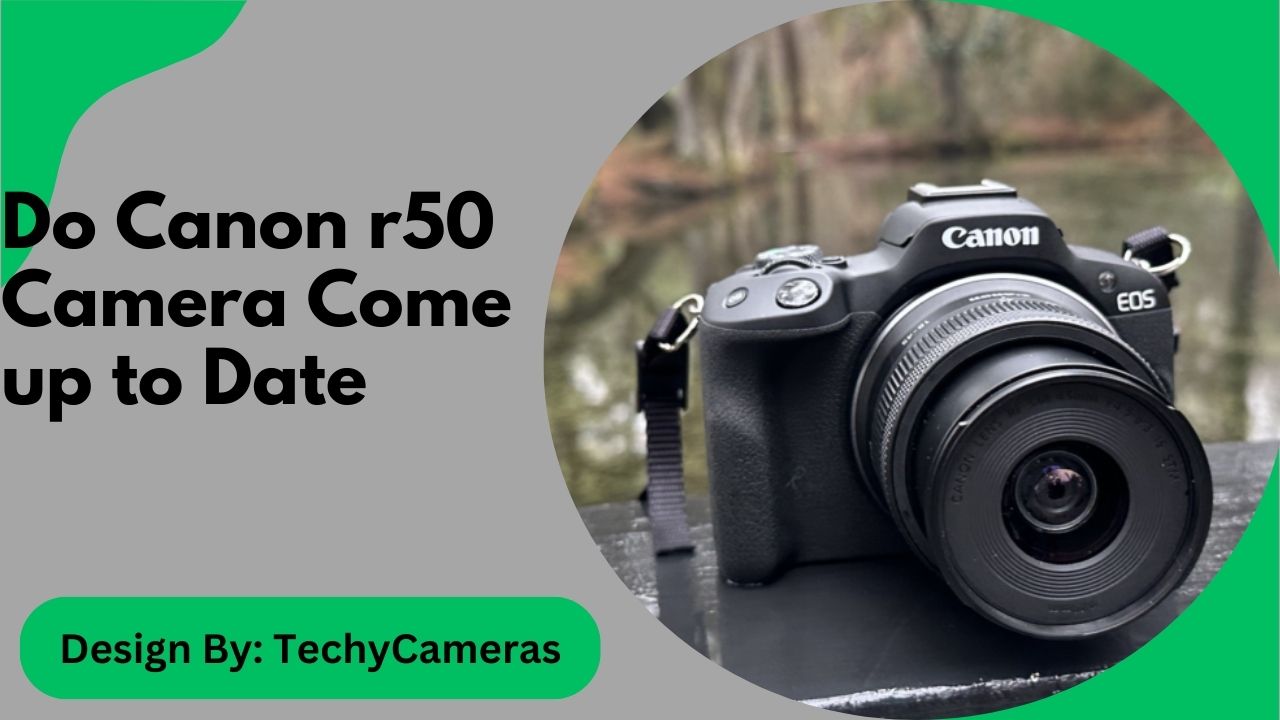 Do Canon r50 Camera Come up to Date – A Comprehensive Review!