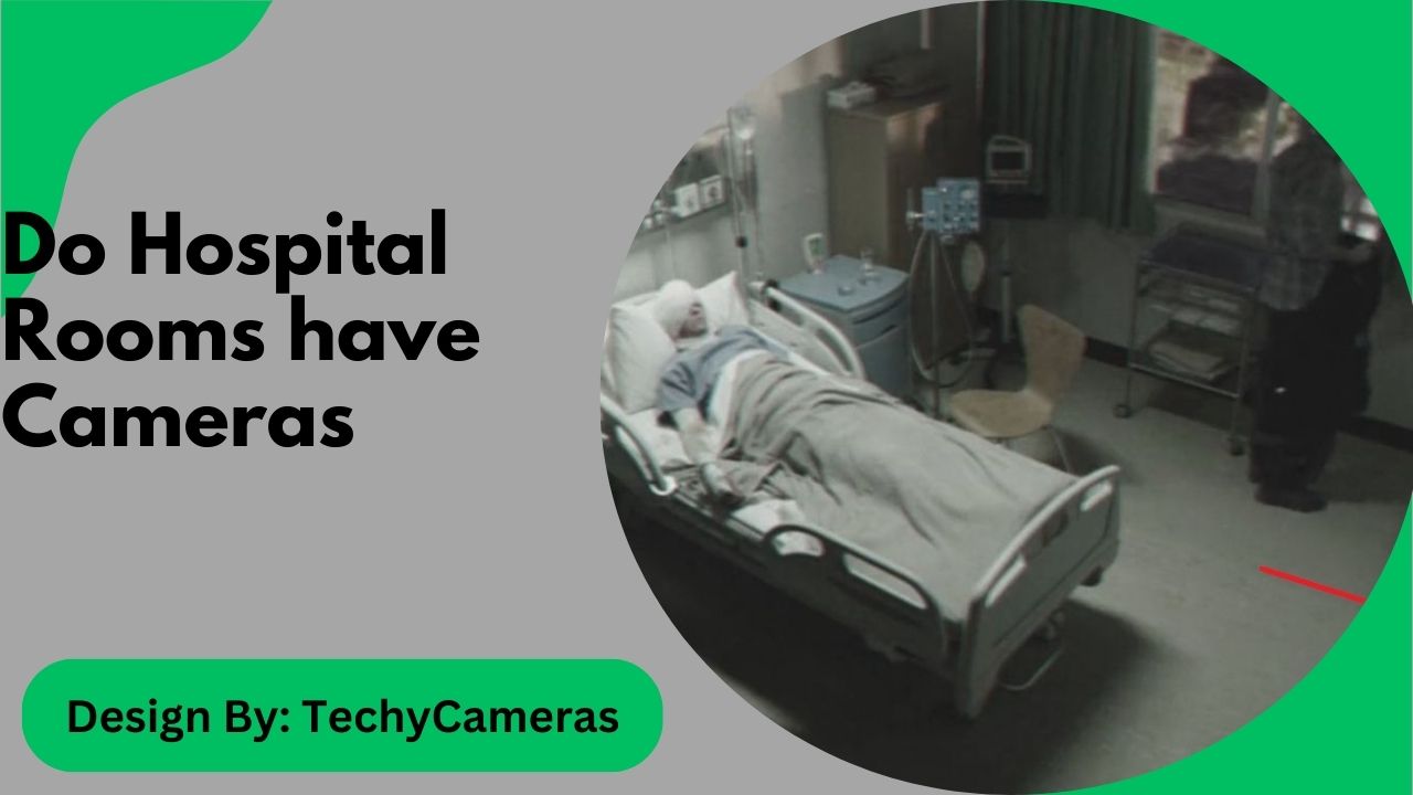 Do Hospital Rooms have Cameras – A Complete Guide!