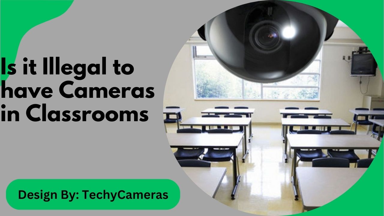 Is it Illegal to have Cameras in Classrooms – Understanding the Rules!