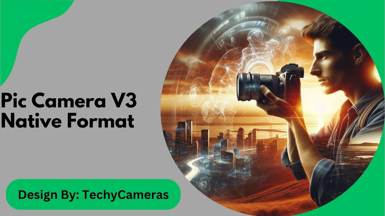 Pic Camera V3 Native Format – A Complete Guide!