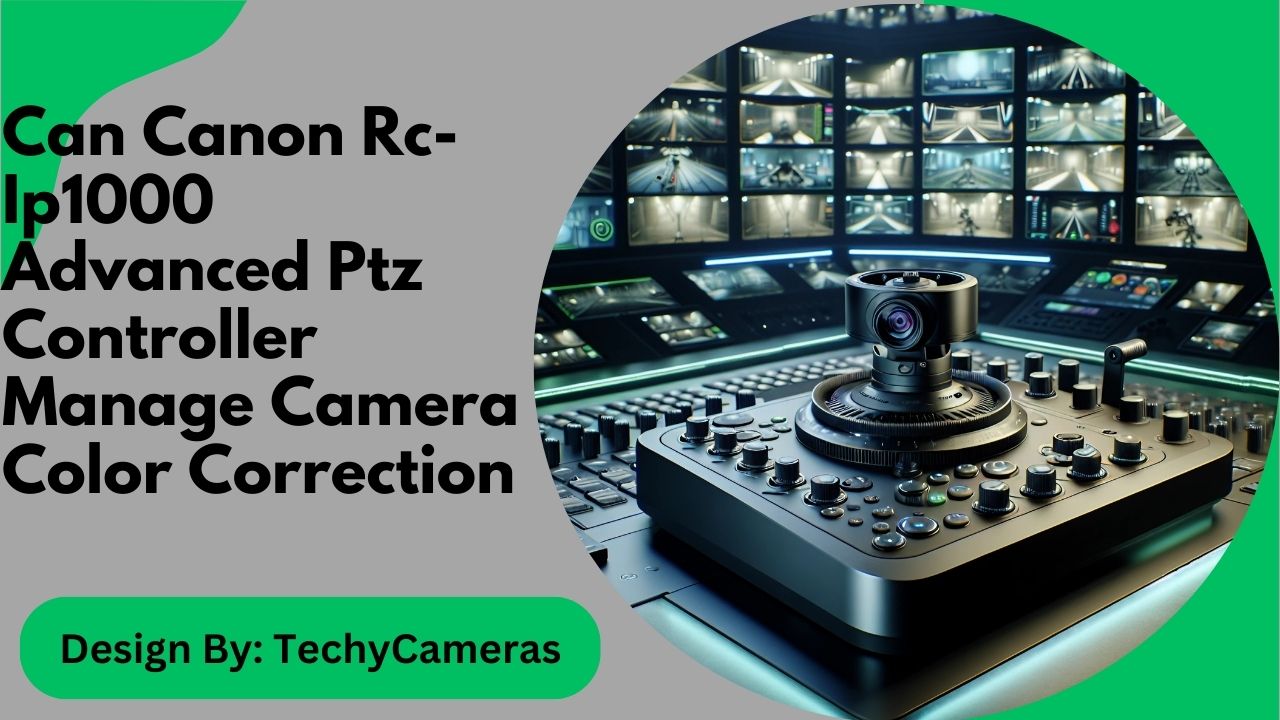 Can Canon Rc-Ip1000 Advanced Ptz Controller Manage Camera Color Correction