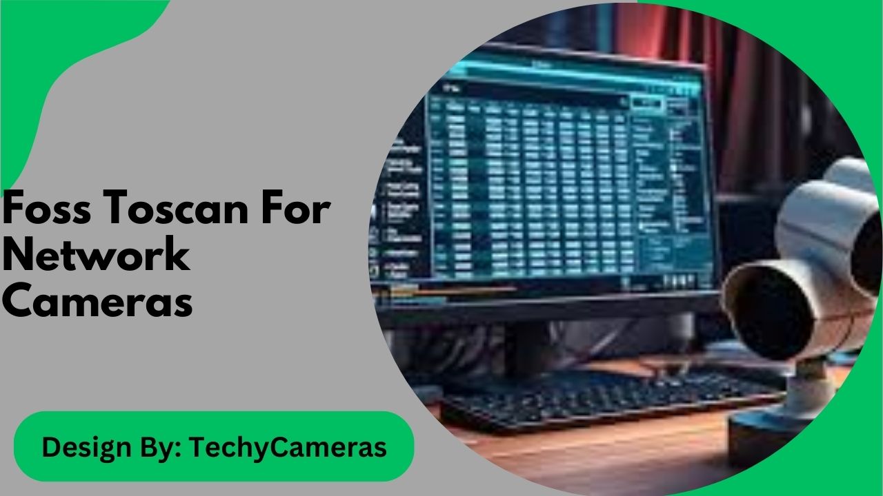 Foss Toscan For Network Cameras – Top Benefits!