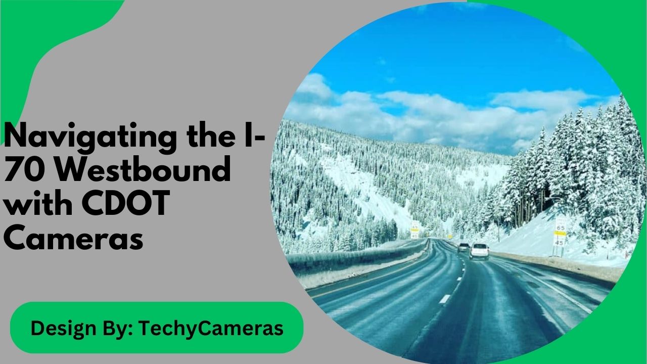 Navigating the I-70 Westbound with CDOT Cameras – Your Guide!